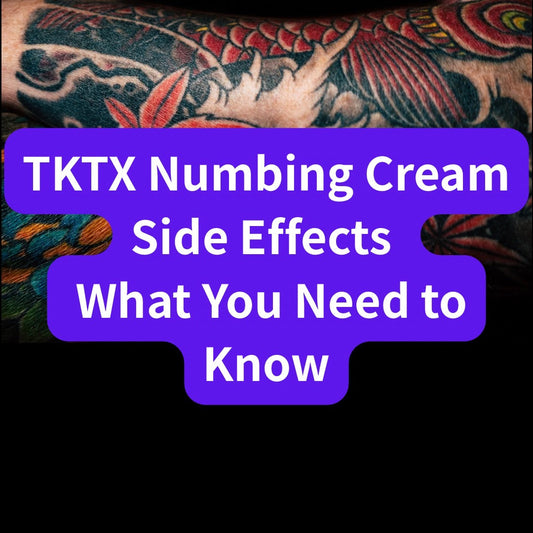 TKTX Numbing Cream Side Effects – What You Need to Know